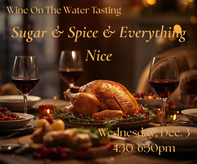 "Sugar & Spice & Everything Nice" ~ Wine on the Water: December 3